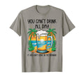 You Cant Drink All Day If You Dont T-Shirt - Custom Art Print Men Women - T-Shirt, Sweatshirt, Hoodie