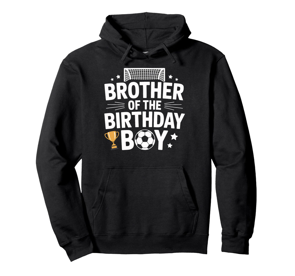 Brother Birthday Game Day Soccer Fun Hoodie - Casual Everyday Wear Unisex - T-Shirt, Sweatshirt, Hoodie