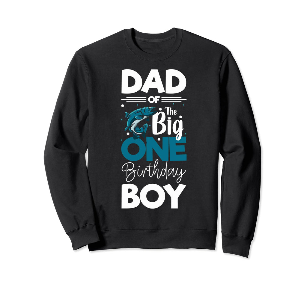 Dad Big One Birthday Dad Fishing Sweatshirt - Fun Novelty Design Unisex - T-Shirt, Sweatshirt, Hoodie