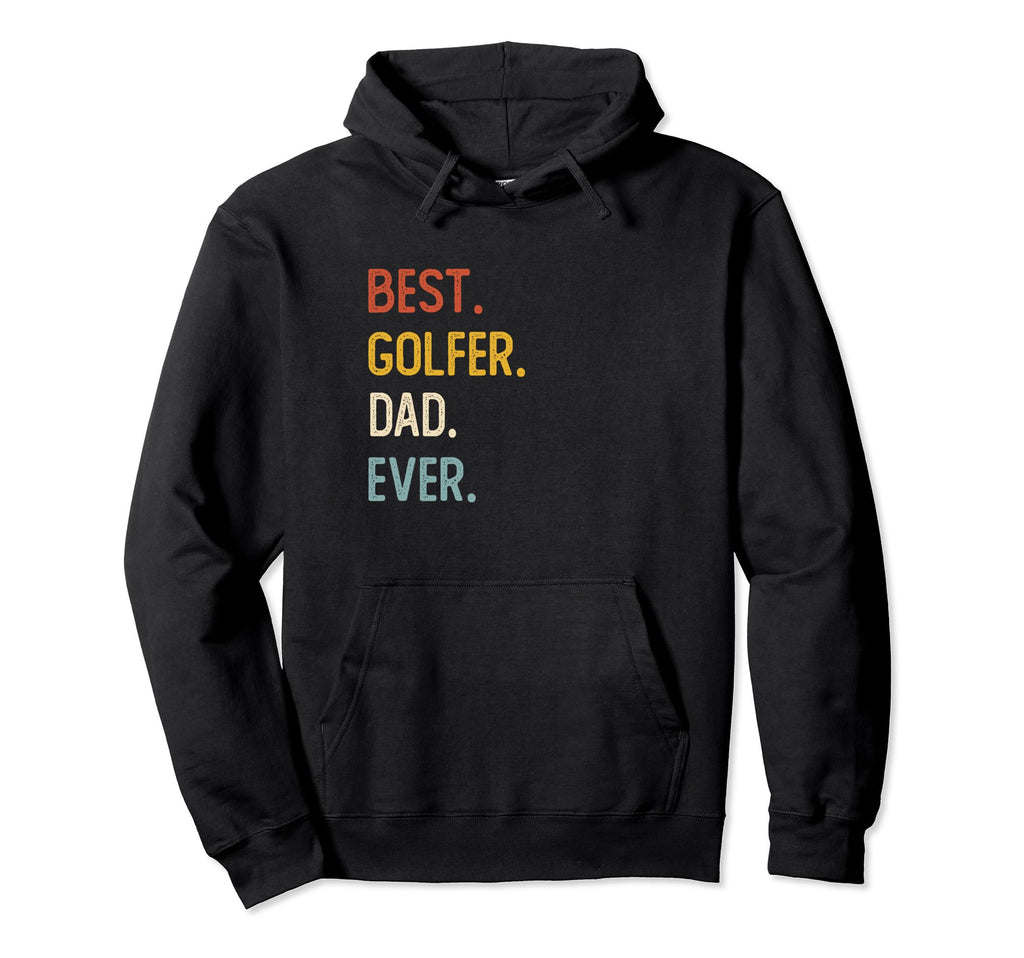 Funny Dad Shirts Best Golfer Dad Ever Hoodie - Custom Art Print for Adults - T-Shirt, Sweatshirt, Hoodie