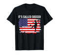 Its Called Soccer Funny Tees T-Shirt - Streetwear Style Unisex - T-Shirt, Sweatshirt, Hoodie