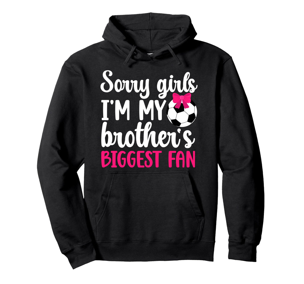 Brothers Biggest Fan Soccer Sister Hoodie - Casual Everyday Wear Unisex - T-Shirt, Sweatshirt, Hoodie