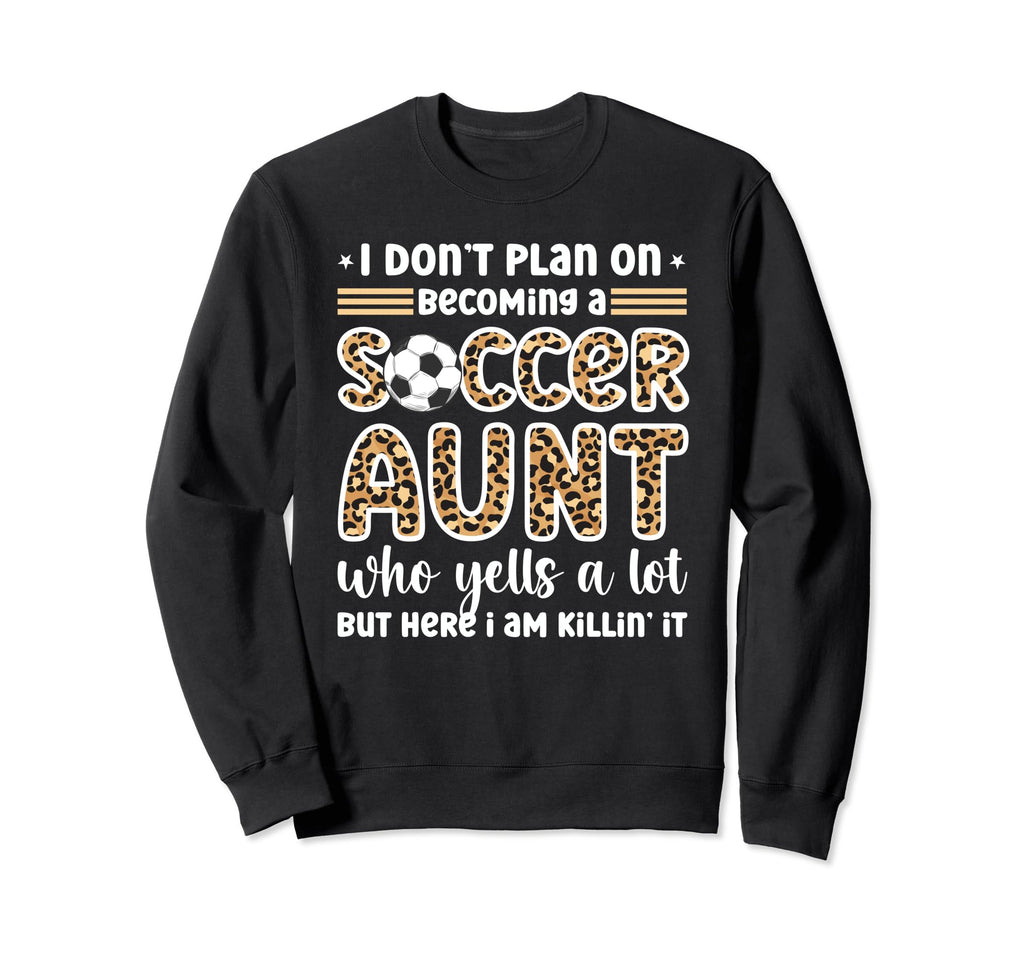 Becoming Soccer Aunt Soccer Player Aunt Sweatshirt - Graphic Print Unisex - T-Shirt, Sweatshirt, Hoodie