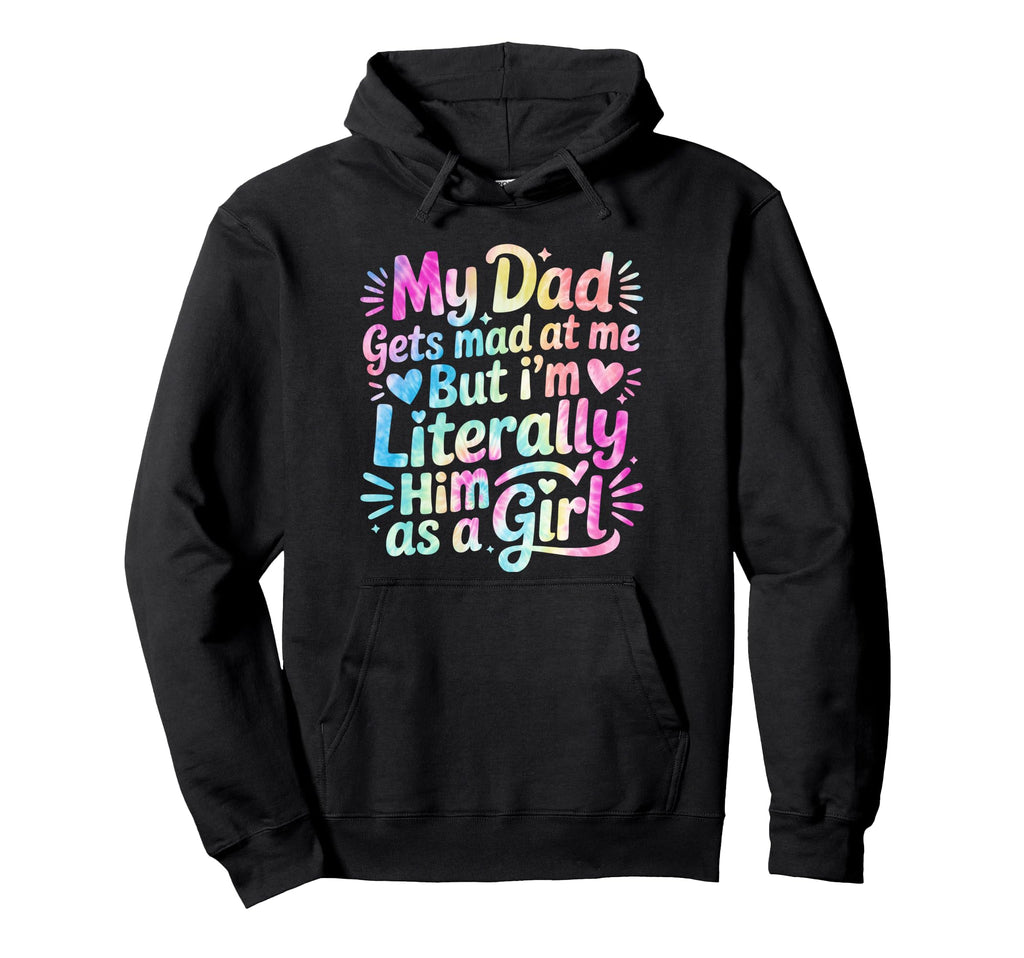 My Dad Gets Mad Me But Im Literally Him As Hoodie - Custom Art Print Unisex - T-Shirt, Sweatshirt, Hoodie