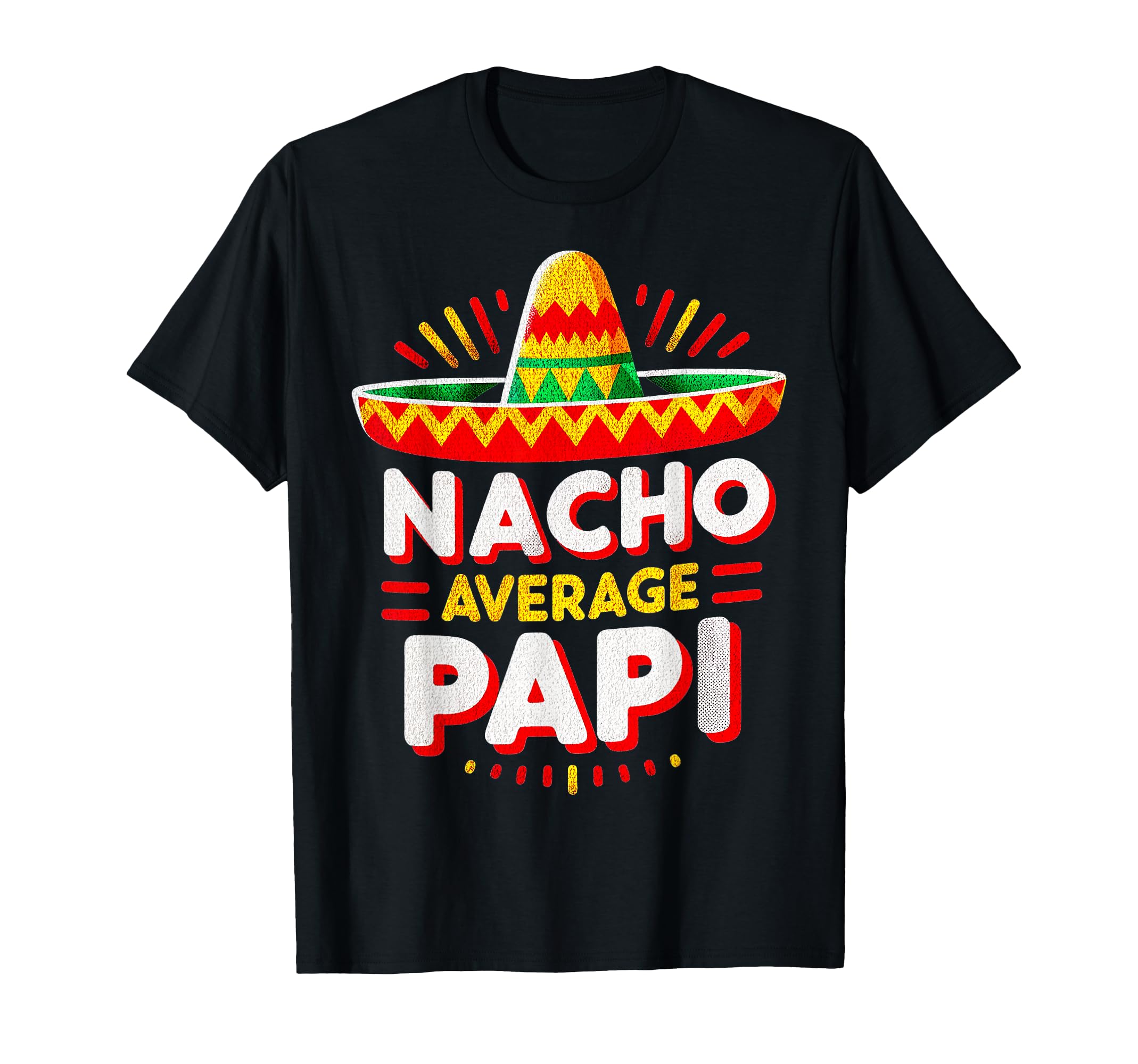 Nacho Average Papi Sombrero Hat T-Shirt - Novelty Apparel Men Women - T-Shirt, Sweatshirt, Hoodie