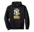 This Guy Needs Beer Funny Drinking Hoodie - Graphic Print Unisex - T-Shirt, Sweatshirt, Hoodie