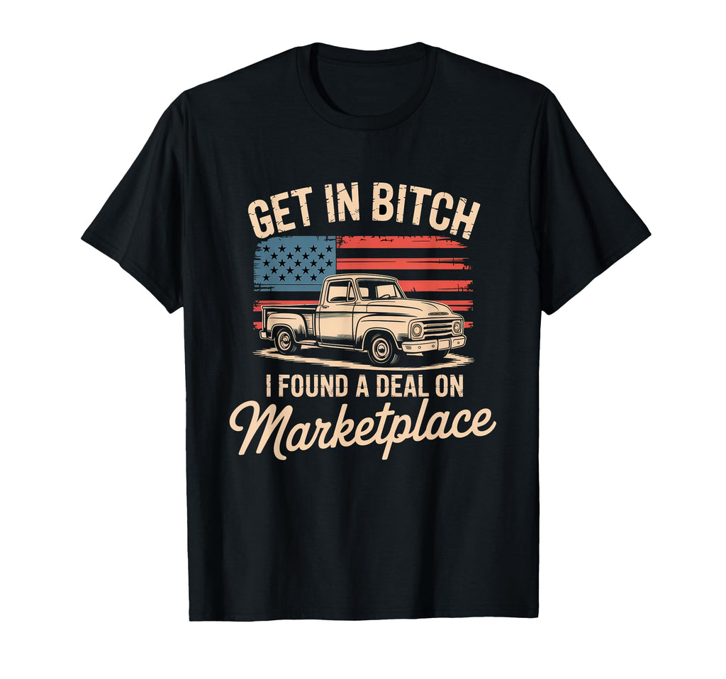 Get Bitch I Found Deal Marketplace T-Shirt - Aesthetic Graphic Men Women - T-Shirt, Sweatshirt, Hoodie
