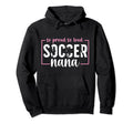 So Proud Soccer Nana Grandma Nana Soccer Hoodie - Novelty Apparel Unisex - T-Shirt, Sweatshirt, Hoodie