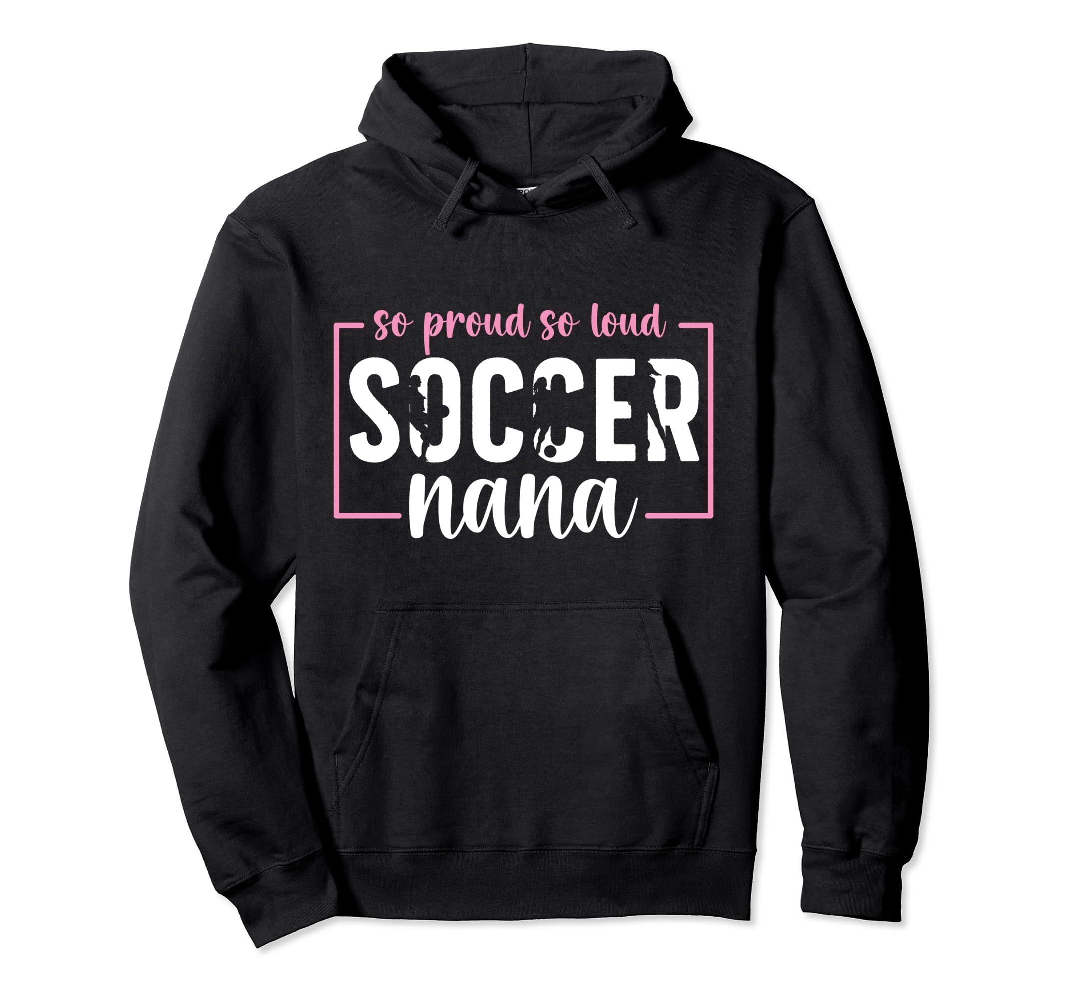 So Proud Soccer Nana Grandma Nana Soccer Hoodie - Novelty Apparel Unisex - T-Shirt, Sweatshirt, Hoodie