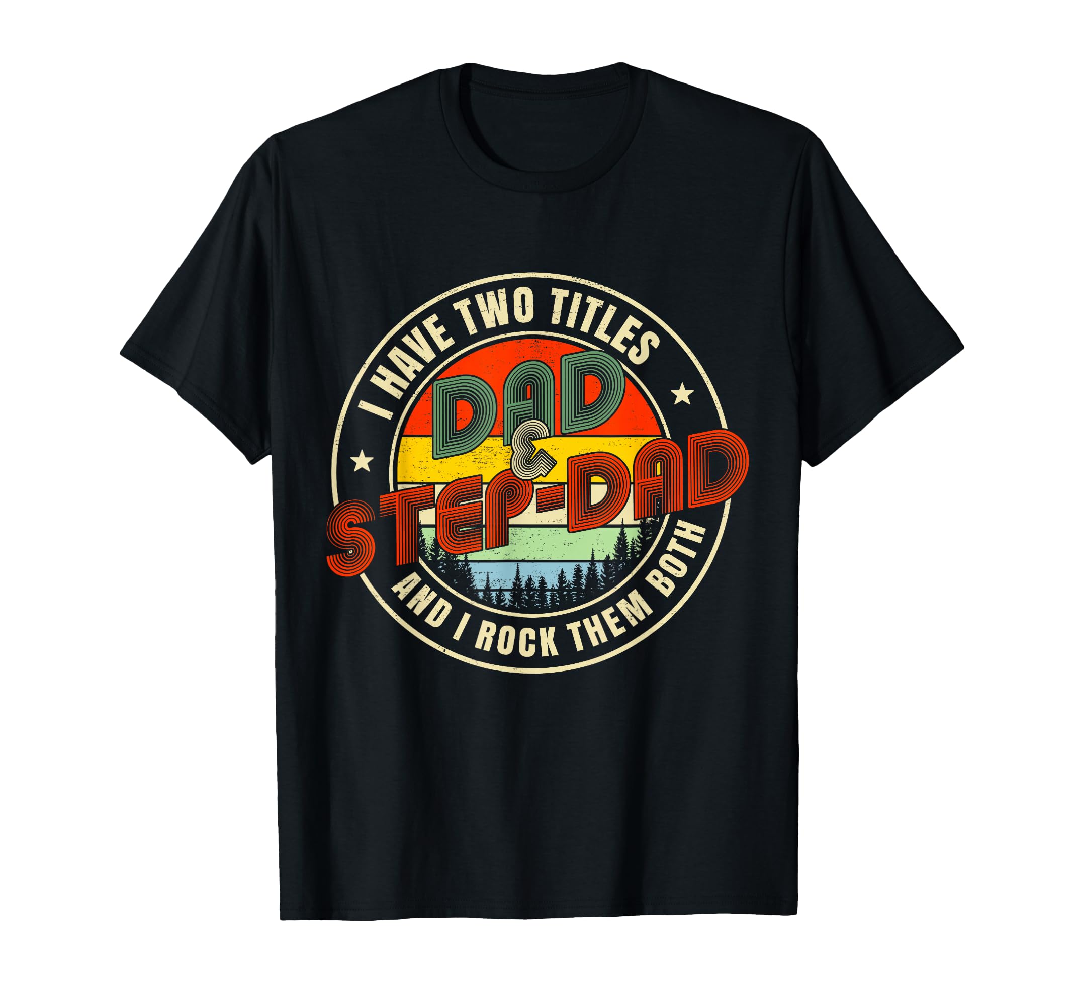 I Have Two Titles Dad Step Dad Funny T-Shirt - Novelty Apparel Men Women - T-Shirt, Sweatshirt, Hoodie