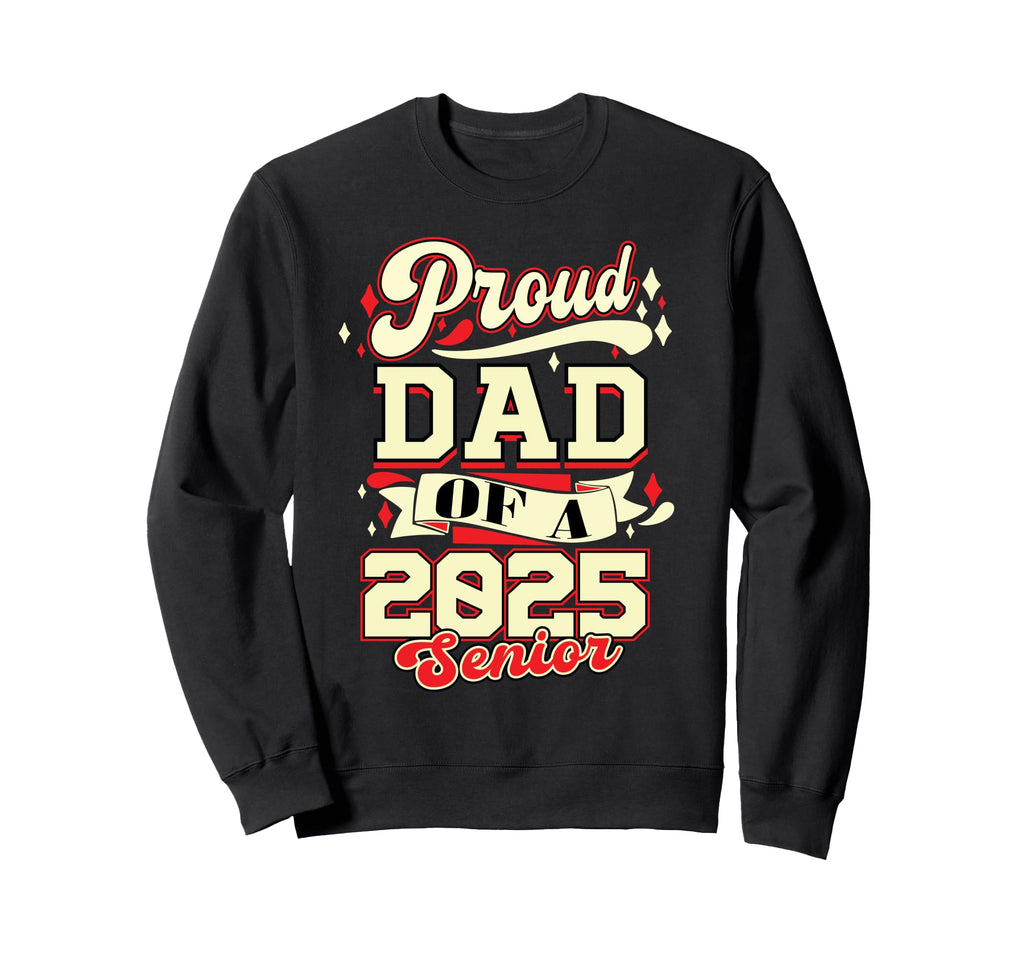 Proud Dad Class 2025 Senior Graduate Sweatshirt - Trendy Graphic Unisex - T-Shirt, Sweatshirt, Hoodie