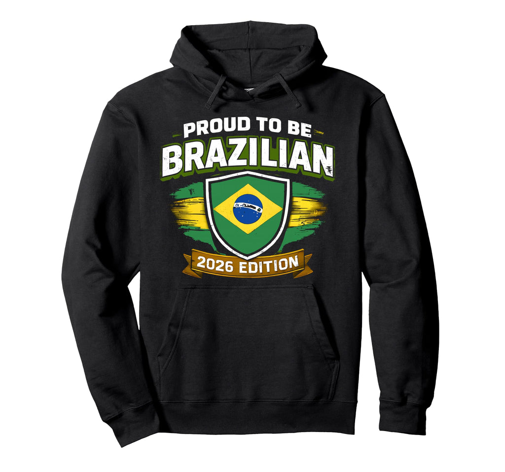 Proud To Be Brazilian 2026 Brazil Soccer Hoodie - Aesthetic Graphic Unisex - T-Shirt, Sweatshirt, Hoodie