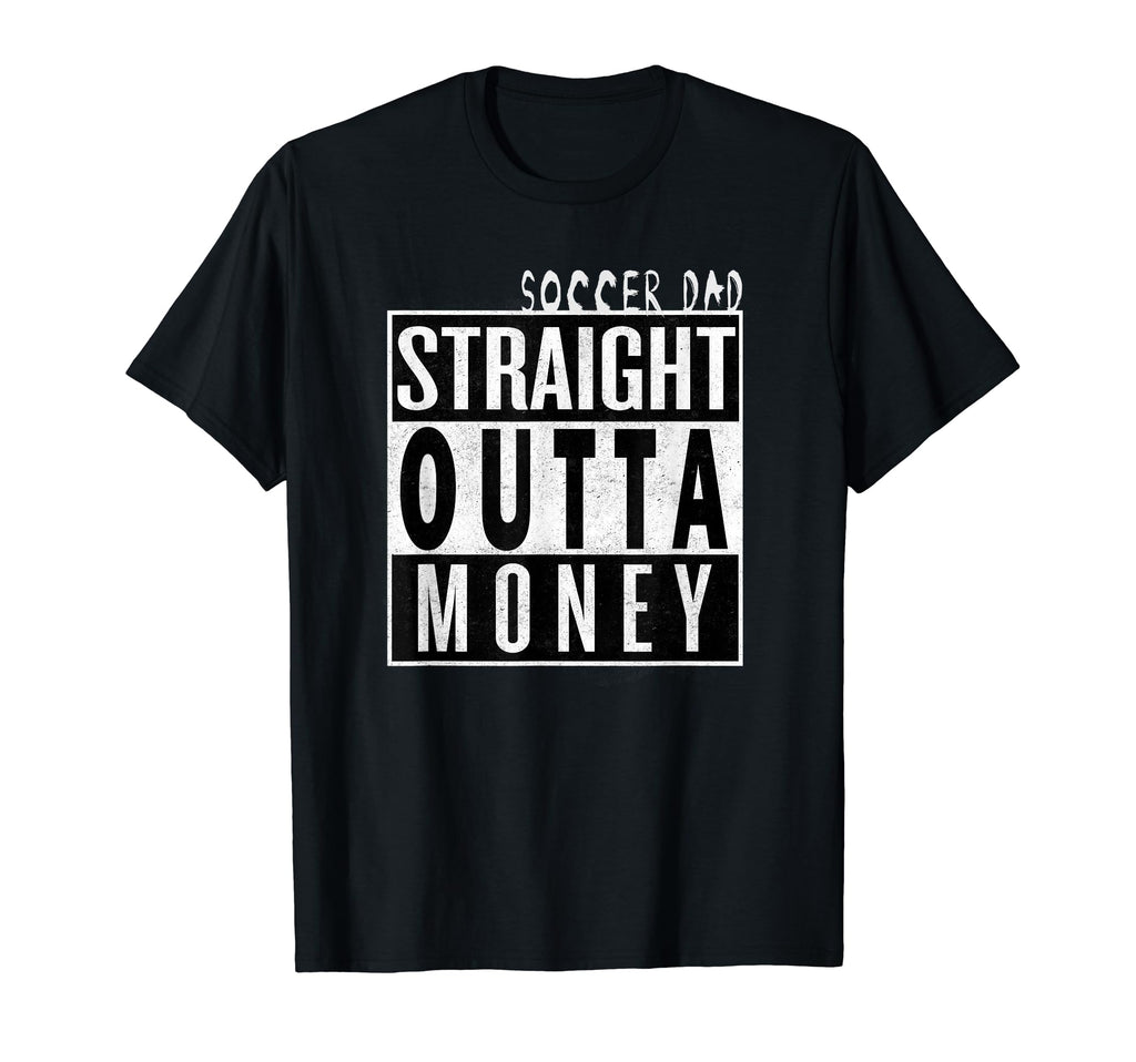 Soccer Dad Straight Outta Money Funny T-Shirt - Unique Graphic for Adults - T-Shirt, Sweatshirt, Hoodie