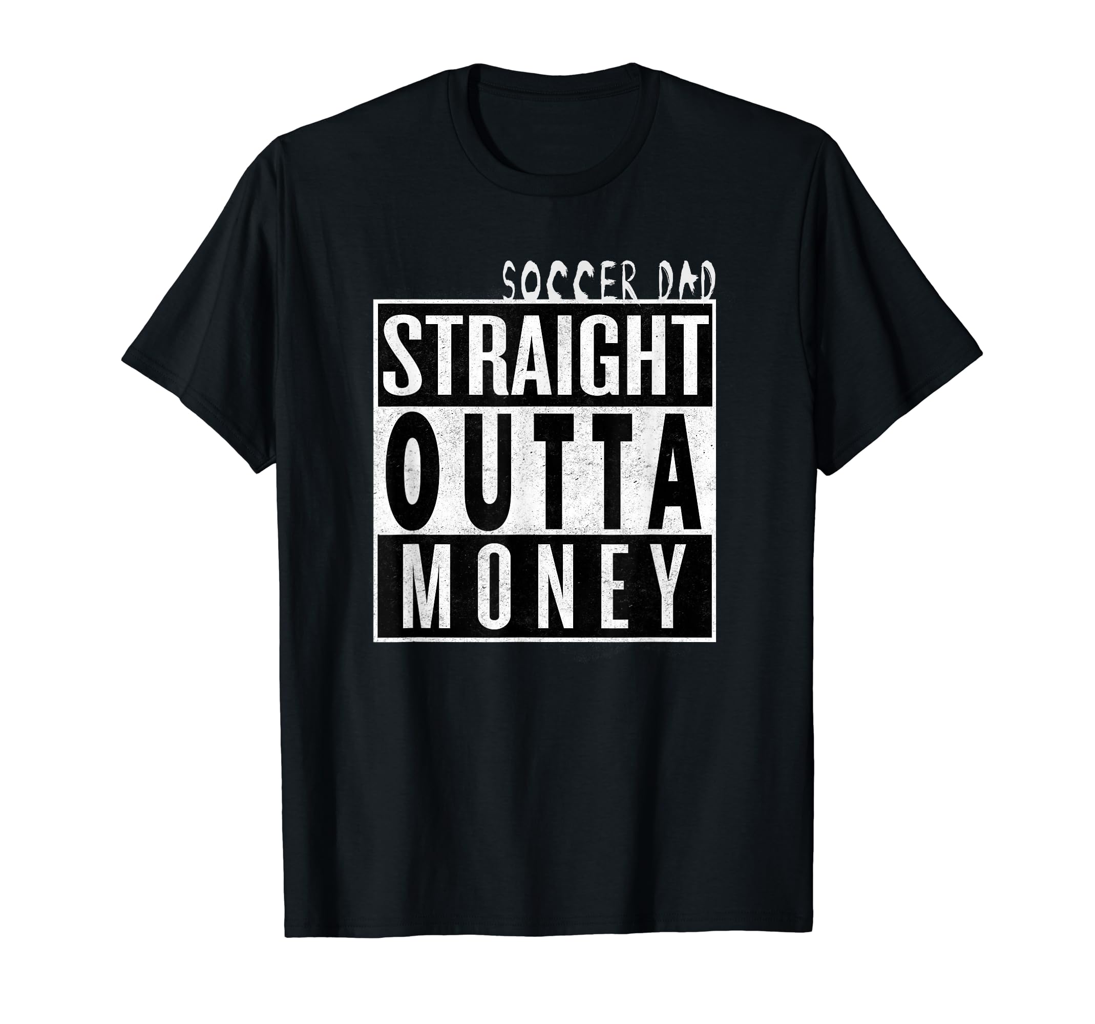 Soccer Dad Straight Outta Money Funny T-Shirt - Unique Graphic for Adults - T-Shirt, Sweatshirt, Hoodie