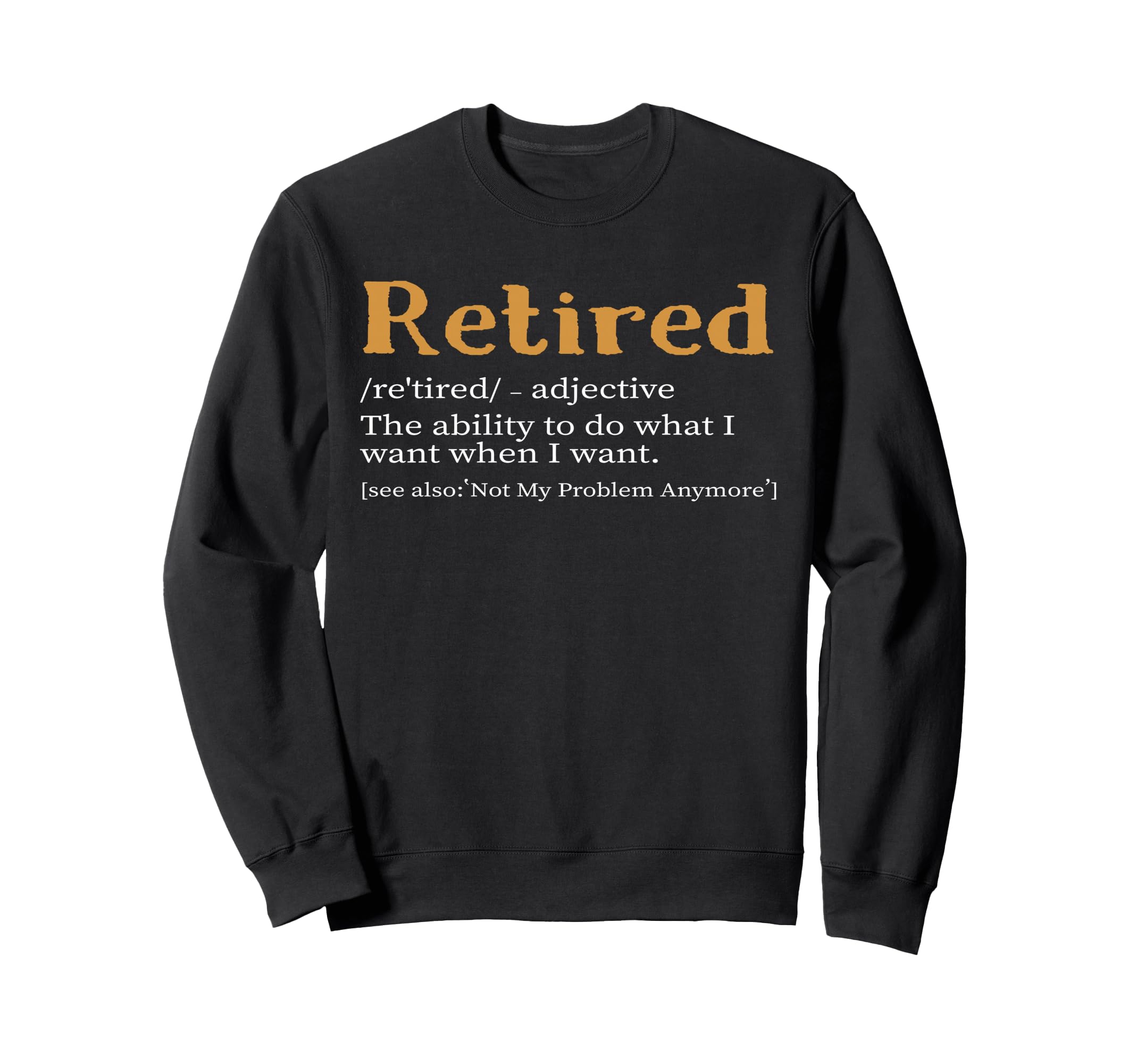 Retired Definition Funny Sweatshirt - Custom Art Print Men Women - T-Shirt, Sweatshirt, Hoodie