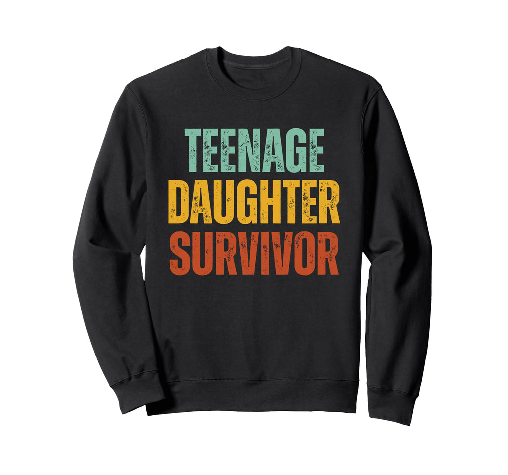 Teenage Daughter Survivor Funny Sweatshirt - Fun Novelty Design Unisex - T-Shirt, Sweatshirt, Hoodie
