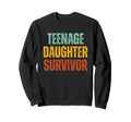 Teenage Daughter Survivor Funny Sweatshirt - Fun Novelty Design Unisex - T-Shirt, Sweatshirt, Hoodie