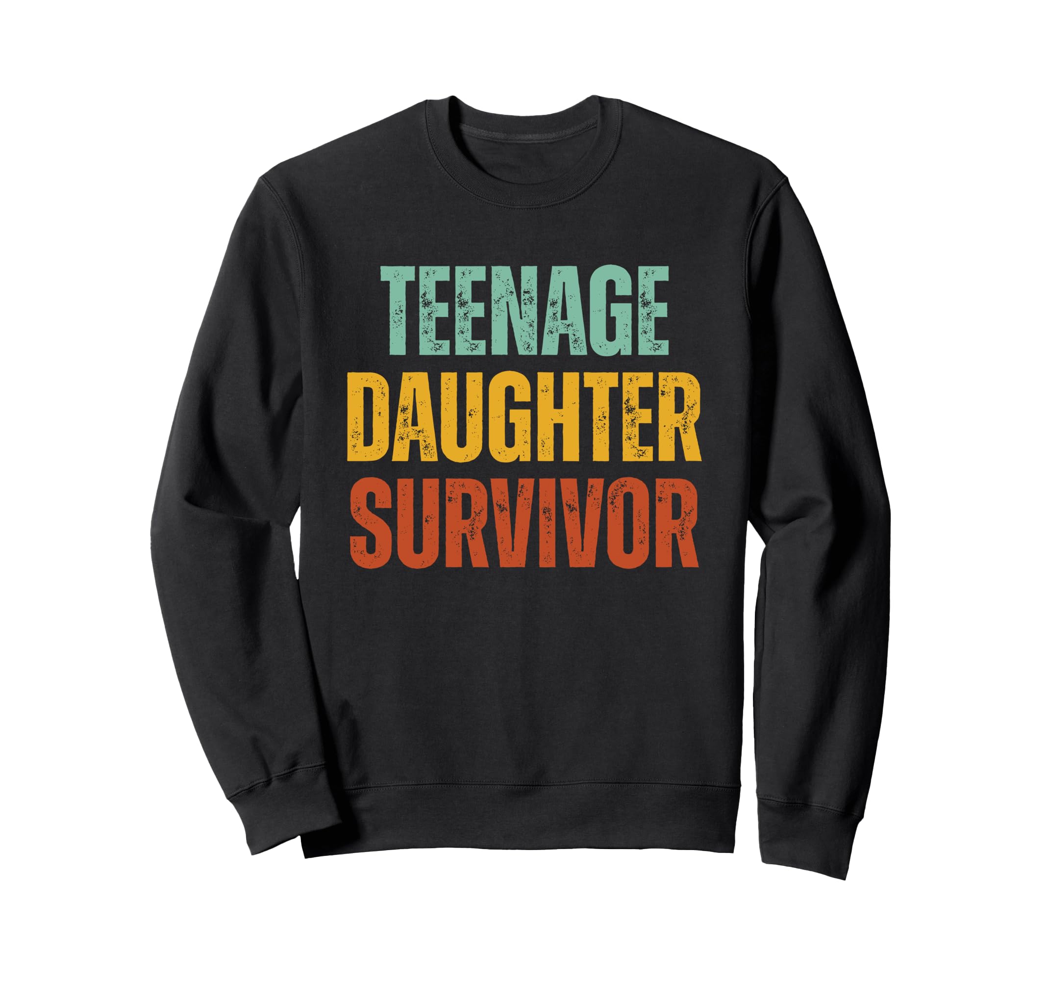 Teenage Daughter Survivor Funny Sweatshirt - Fun Novelty Design Unisex - T-Shirt, Sweatshirt, Hoodie