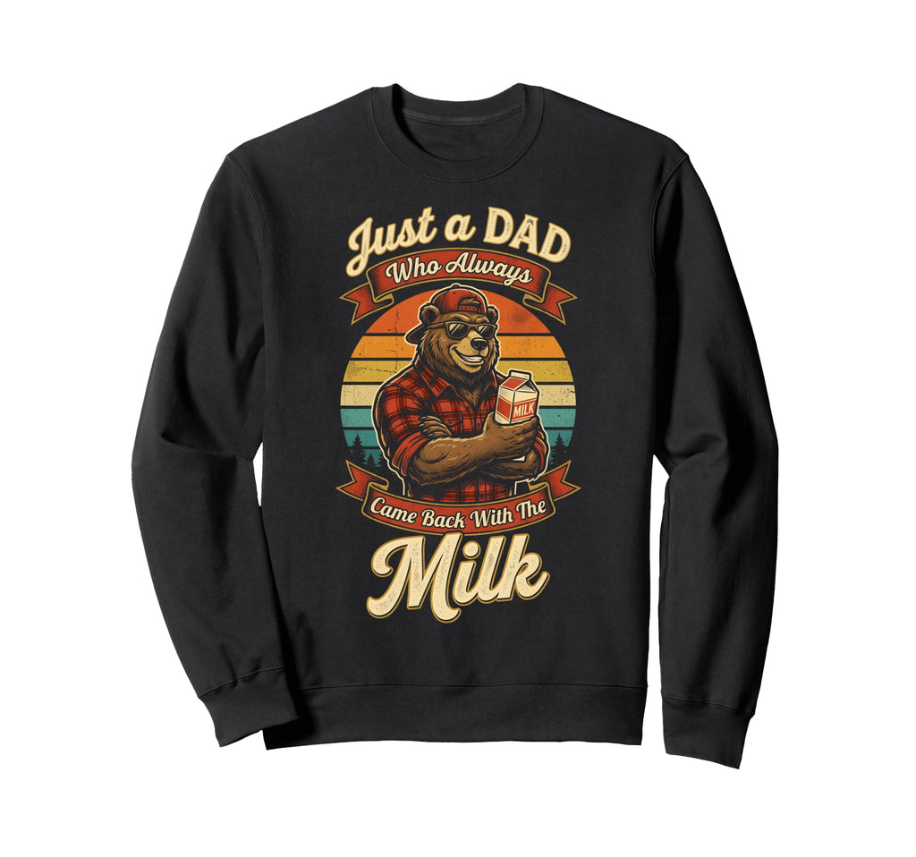 Just Dad Who Always Came Back Milk Sweatshirt - Graphic Print Men Women - T-Shirt, Sweatshirt, Hoodie