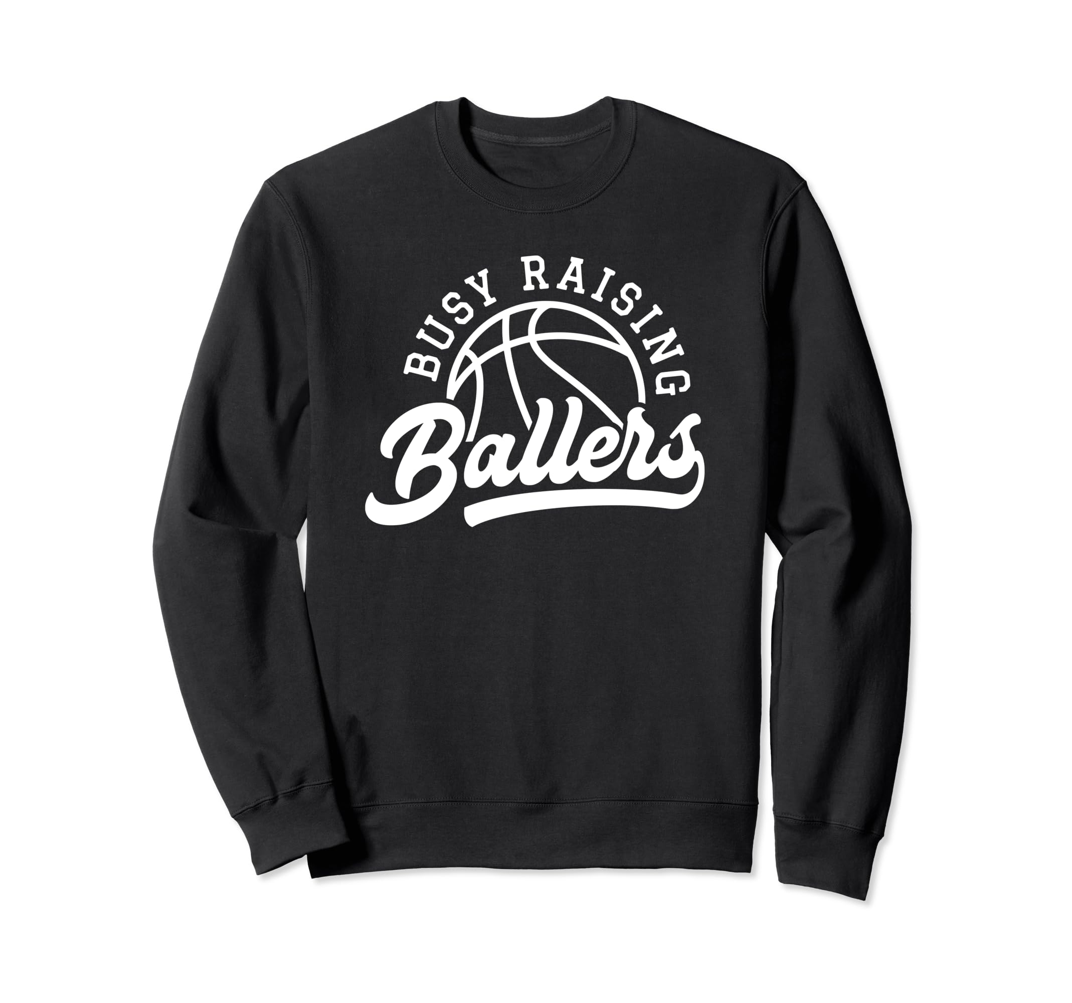 Funny Busy Raising Ballers Basketball Sweatshirt - Graphic Print Men Women - T-Shirt, Sweatshirt, Hoodie