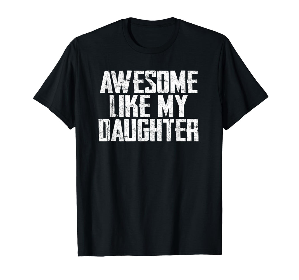 Awesome Like My Daughter Funny T-Shirt - Novelty Apparel for Adults - T-Shirt, Sweatshirt, Hoodie