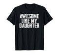 Awesome Like My Daughter Funny T-Shirt - Novelty Apparel for Adults - T-Shirt, Sweatshirt, Hoodie