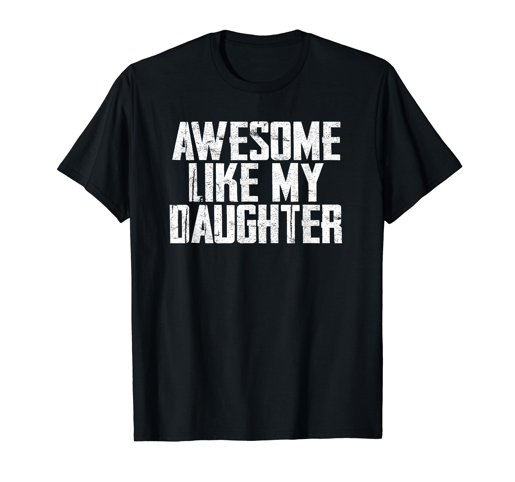 Awesome Like My Daughter Funny T-Shirt - Novelty Apparel for Adults - T-Shirt, Sweatshirt, Hoodie