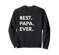 Best Papa Ever Sweatshirt - Graphic Print Men Women - T-Shirt, Sweatshirt, Hoodie
