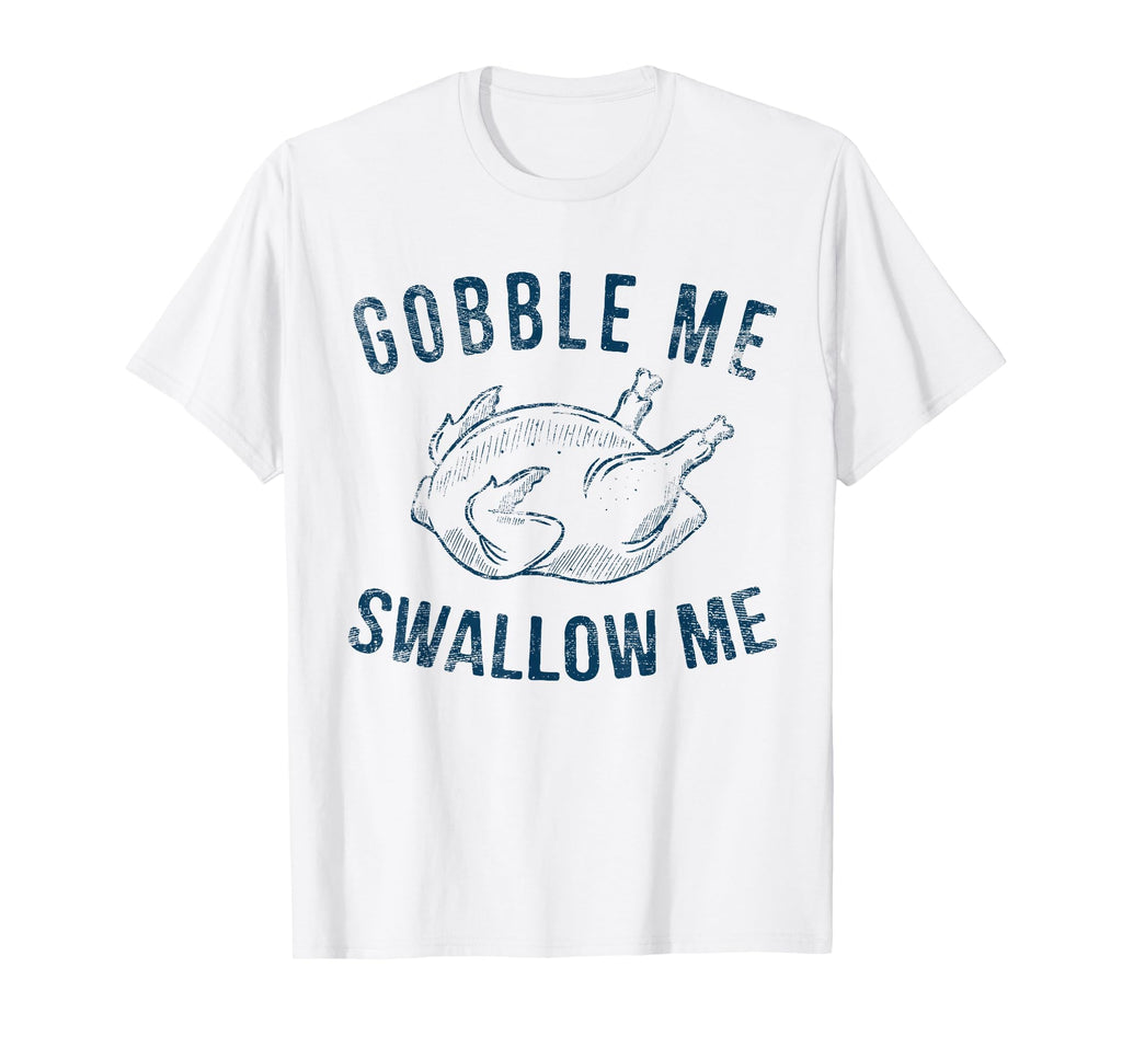 Gobble Me Swallow Me Thanksgiving Funny T-Shirt - Minimalist Print Unisex - T-Shirt, Sweatshirt, Hoodie