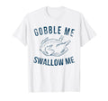 Gobble Me Swallow Me Thanksgiving Funny T-Shirt - Minimalist Print Unisex - T-Shirt, Sweatshirt, Hoodie