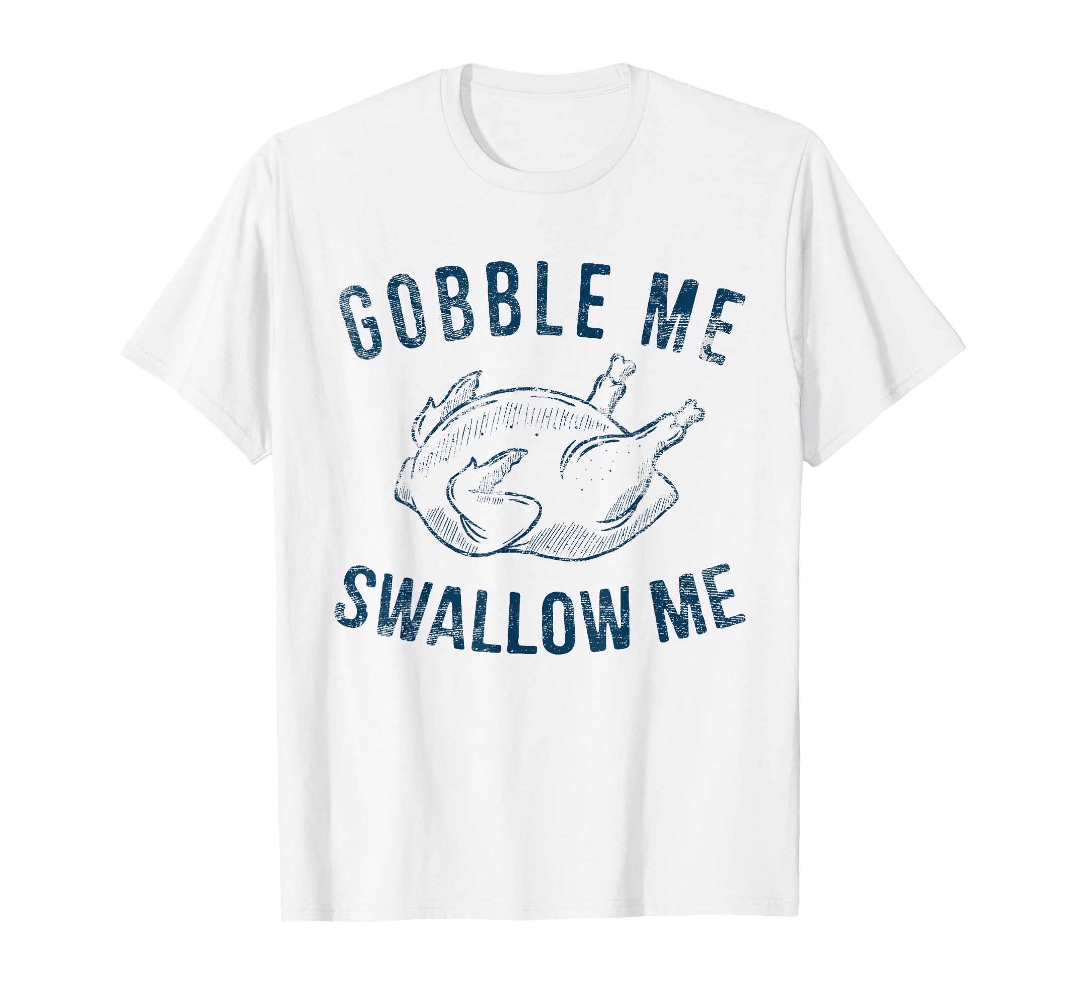 Gobble Me Swallow Me Thanksgiving Funny T-Shirt - Minimalist Print Unisex - T-Shirt, Sweatshirt, Hoodie