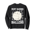 Volleyball Busy Raising Ballers Sweatshirt - Aesthetic Graphic for Adults - T-Shirt, Sweatshirt, Hoodie