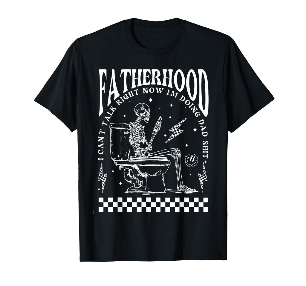 Skeleton Fatherhood I Cant Talk Right Now T-Shirt - Novelty Apparel Unisex - T-Shirt, Sweatshirt, Hoodie