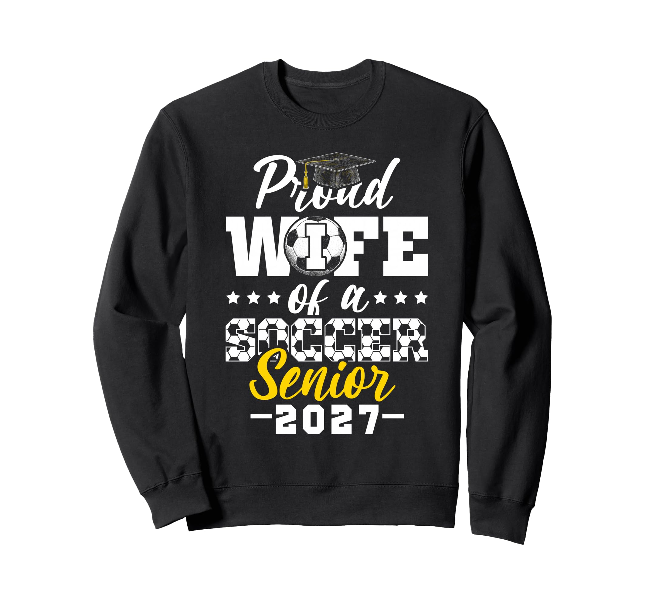 Proud Wife Soccer Senior 2027 Sweatshirt - Casual Everyday Wear for Adults - T-Shirt, Sweatshirt, Hoodie