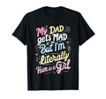 My Dad Gets Mad Me But Im Literally Him T-Shirt - Novelty Apparel Unisex - T-Shirt, Sweatshirt, Hoodie