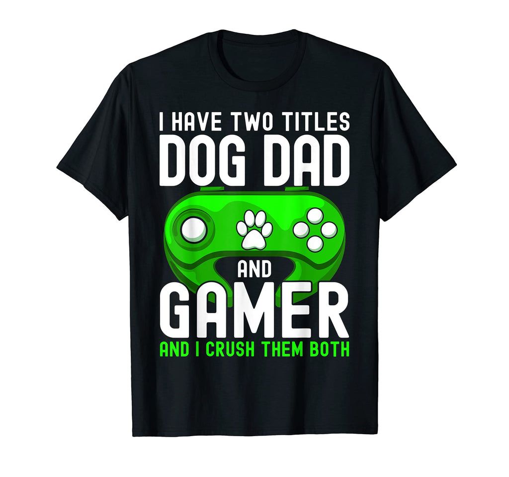 Mens I Have Two Titles Dog Dad And T-Shirt - Trendy Graphic Men Women - T-Shirt, Sweatshirt, Hoodie
