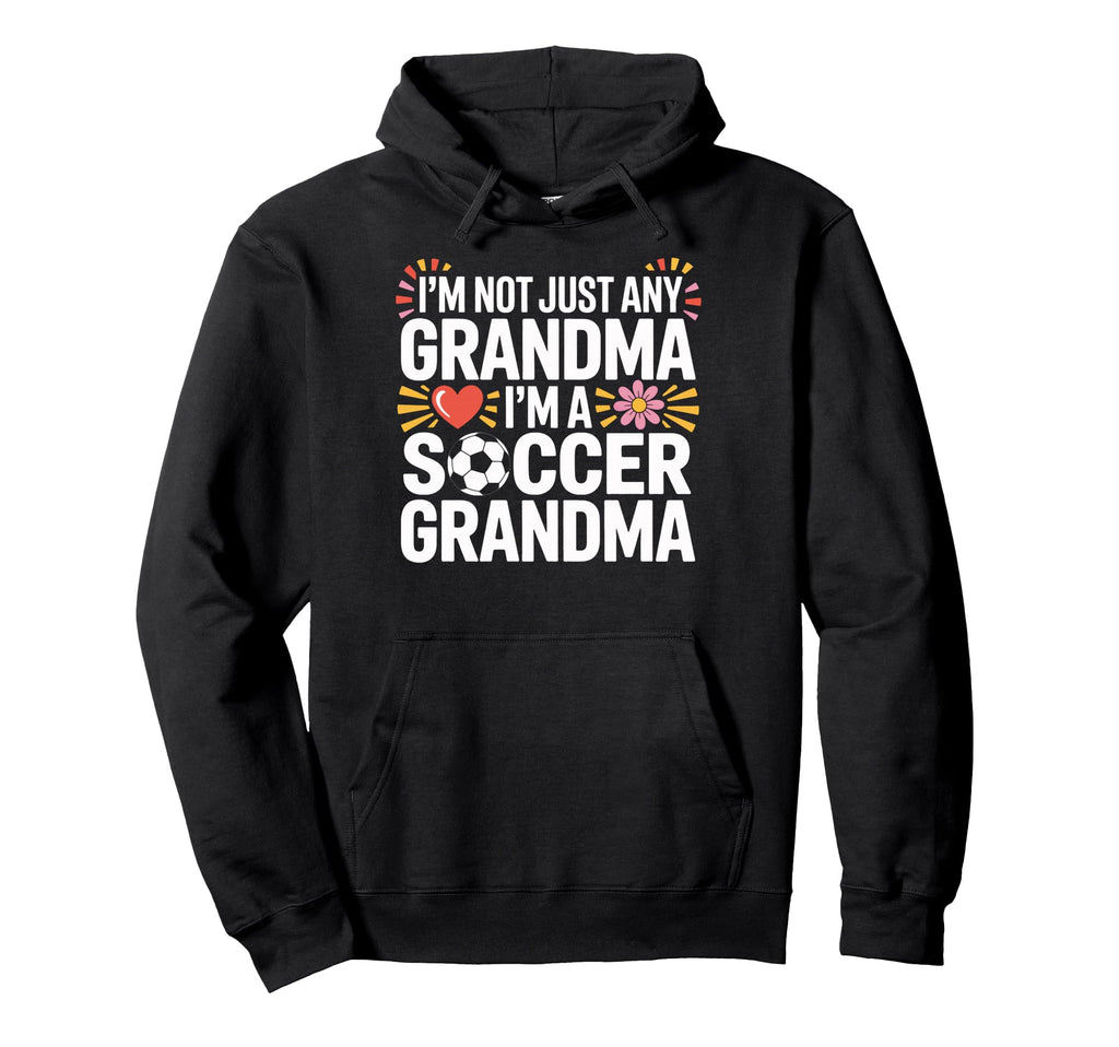 Proud Soccer Grandma Im Not Any Hoodie - Aesthetic Graphic for Adults - T-Shirt, Sweatshirt, Hoodie