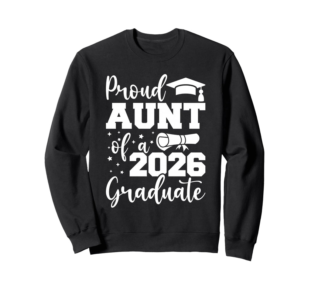 Proud Aunt Class 2026 Graduate Sweatshirt - Streetwear Style for Adults - T-Shirt, Sweatshirt, Hoodie