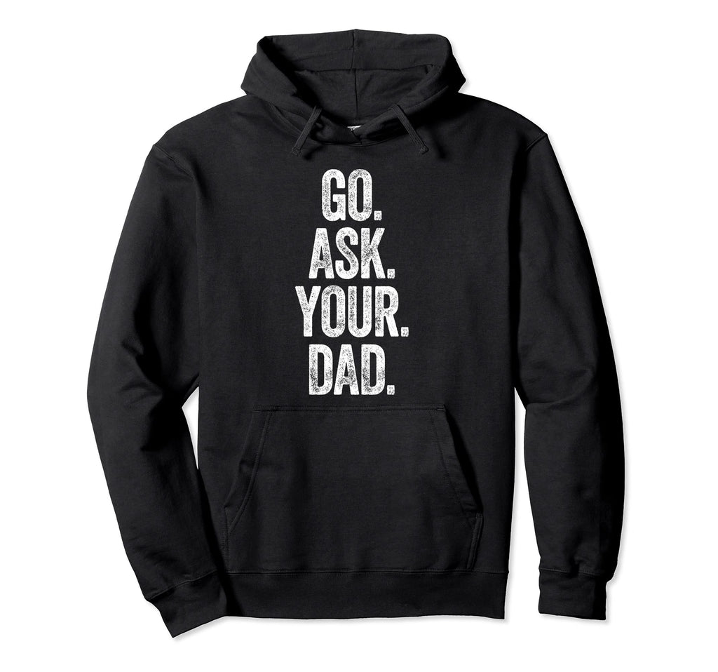 Go Ask Your Dad Mom Gifts Summer Tank Hoodie - Novelty Apparel Men Women - T-Shirt, Sweatshirt, Hoodie