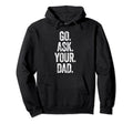 Go Ask Your Dad Mom Gifts Summer Tank Hoodie - Novelty Apparel Men Women - T-Shirt, Sweatshirt, Hoodie