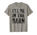 Ill Be Barn Funny Dad Joke Grandpa T-Shirt - Streetwear Style Unisex - T-Shirt, Sweatshirt, Hoodie