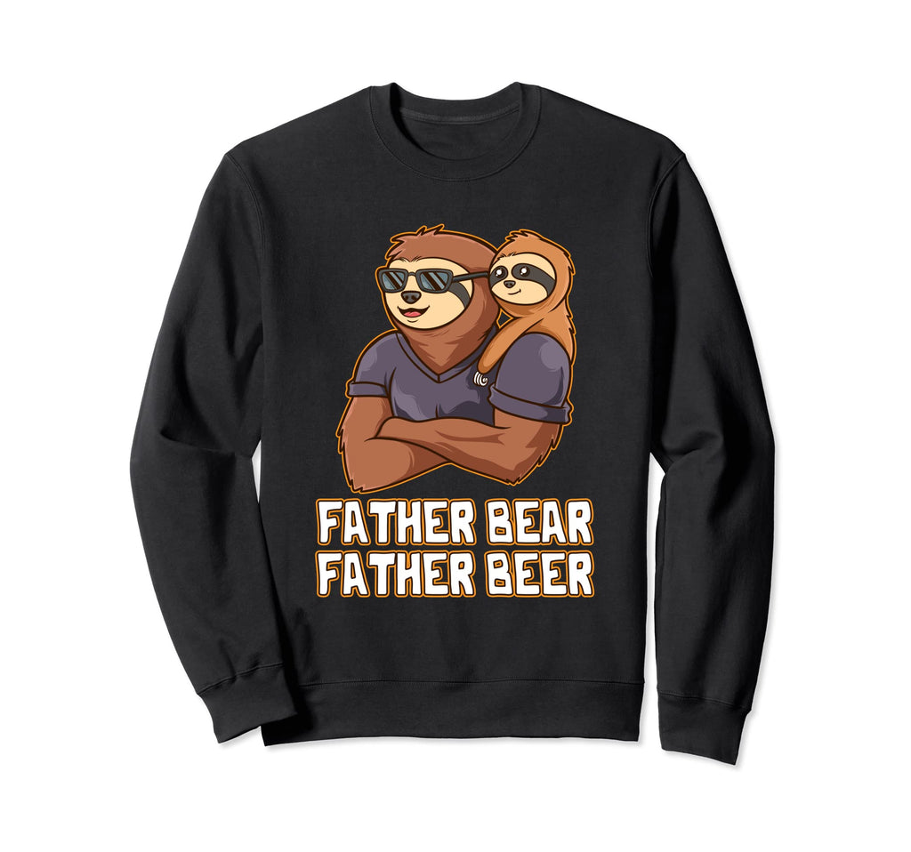 Father Bear Father Beer Dad Sweatshirt - Fun Novelty Design Unisex - T-Shirt, Sweatshirt, Hoodie