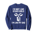 Im Not Like Other Im Like My Dad Goat Sweatshirt - Streetwear Style Unisex - T-Shirt, Sweatshirt, Hoodie