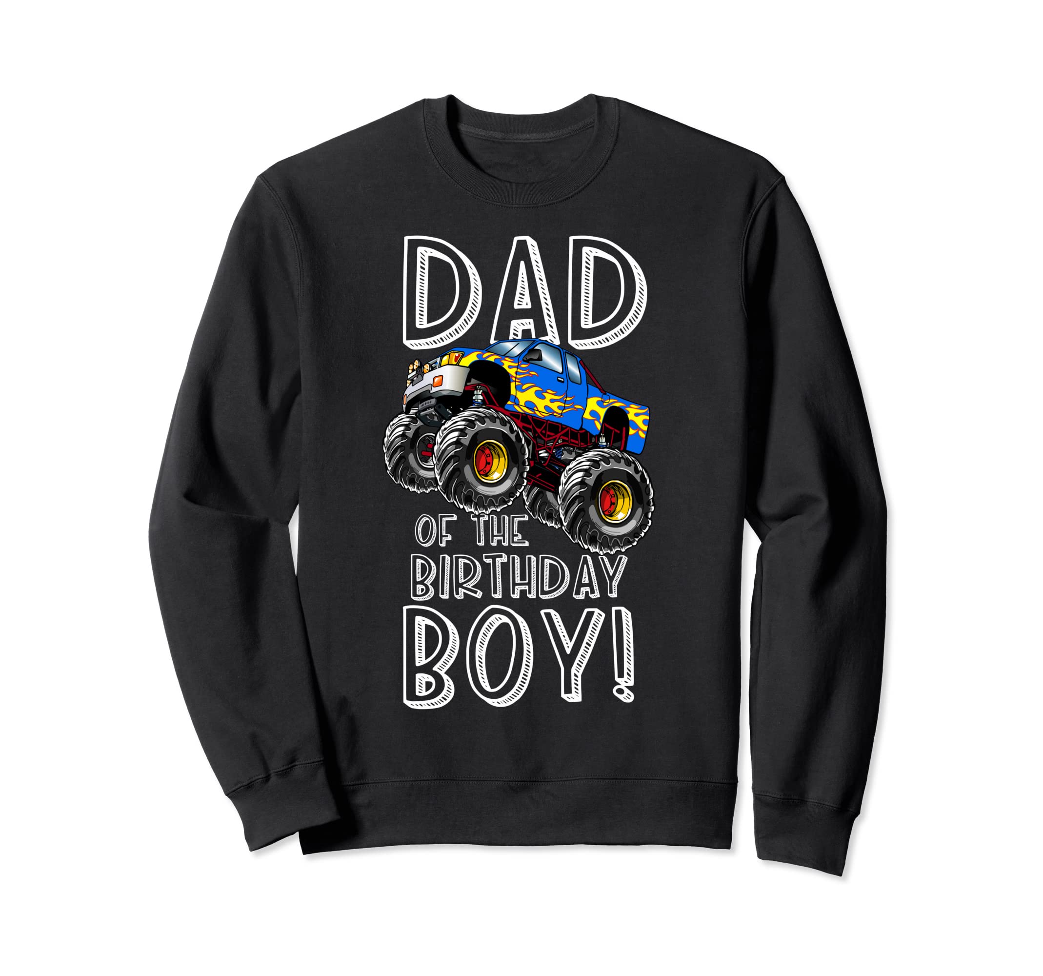 Monster Truck Dad Birthday Sweatshirt - Casual Everyday Wear Unisex - T-Shirt, Sweatshirt, Hoodie