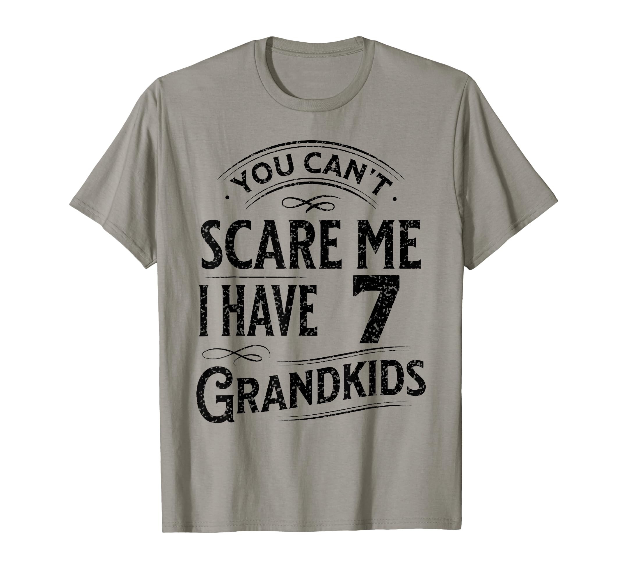You Cant Scare Me I Have 7 Grandkids T-Shirt - Streetwear Style Men Women - T-Shirt, Sweatshirt, Hoodie
