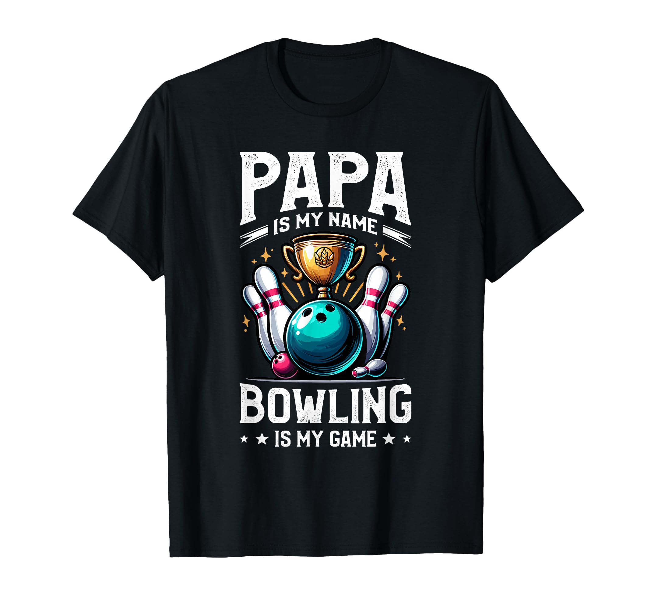 Papa Is My Name Bowling Is My Game T-Shirt - Unique Graphic Men Women - T-Shirt, Sweatshirt, Hoodie