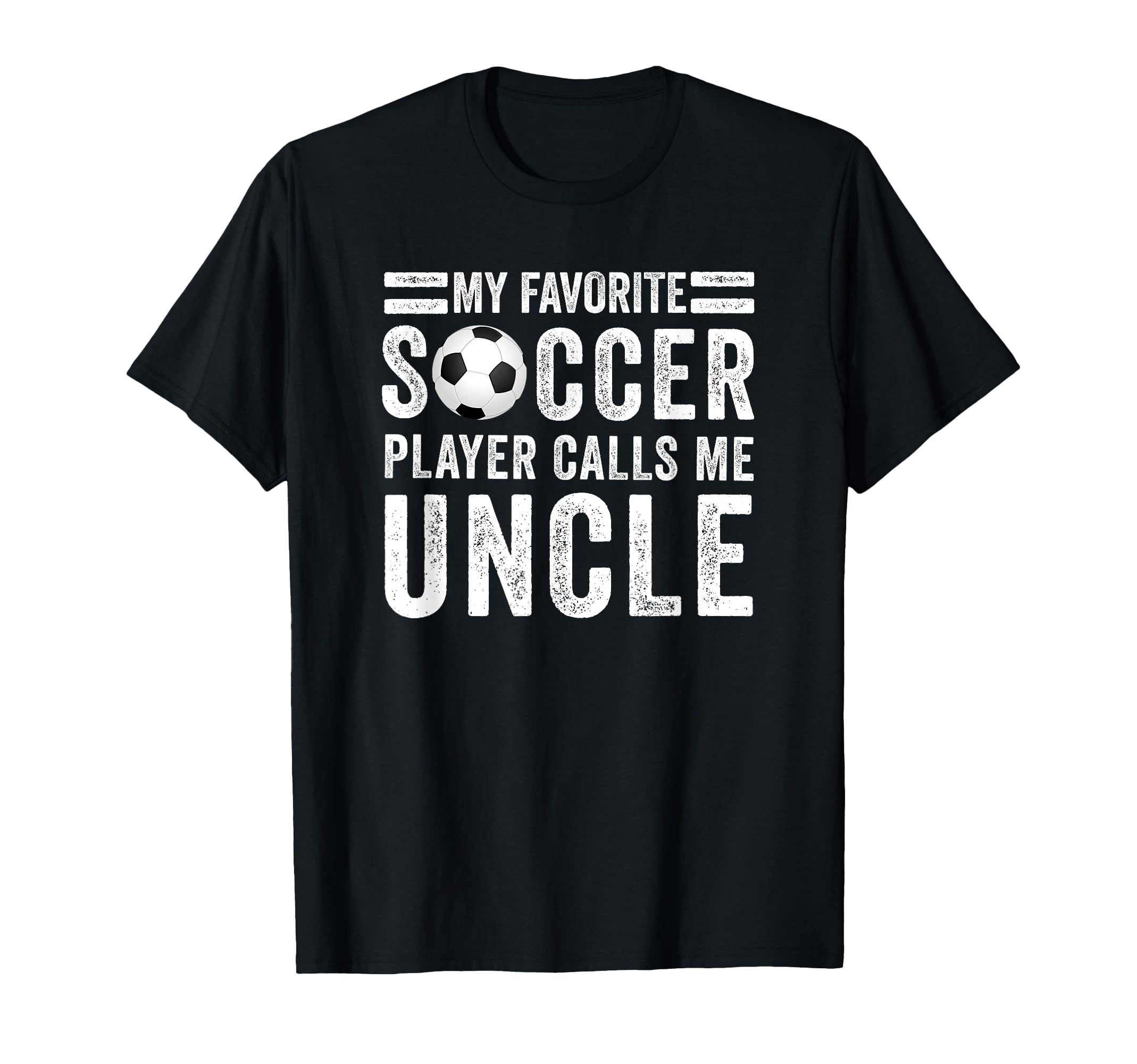 My Favorite Soccer Player Calls Me Uncle T-Shirt - Minimalist Print Unisex - T-Shirt, Sweatshirt, Hoodie