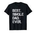 Best Single Dad Ever Single Dad T-Shirt - Streetwear Style Men Women - T-Shirt, Sweatshirt, Hoodie