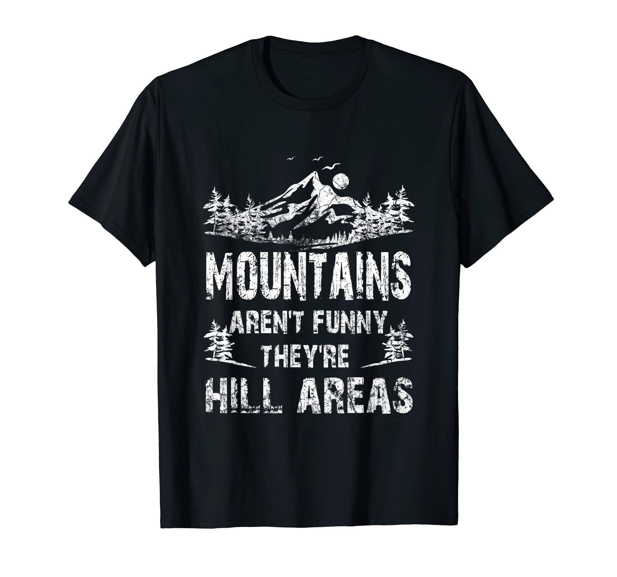 Mountains Arent Funny Theyre Hill T-Shirt - Minimalist Print for Adults - T-Shirt, Sweatshirt, Hoodie