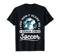 You Dont Scare Me I Coach Soccer Coaching T-Shirt - Minimalist Print Unisex - T-Shirt, Sweatshirt, Hoodie